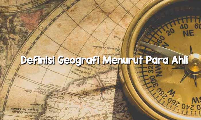 Definisi Geografi Menurut Para Ahli