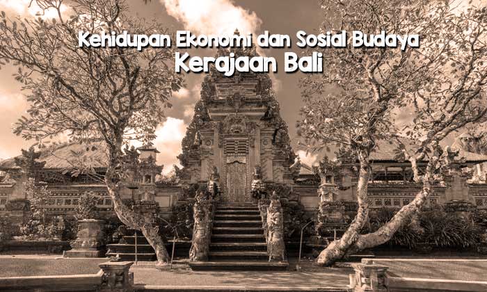 Kehidupan Sosial, Ekonomi, Budaya Kerajaan Bali