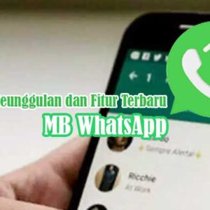 Keunggulan MB WhatsApp dan Fitur Terbaru