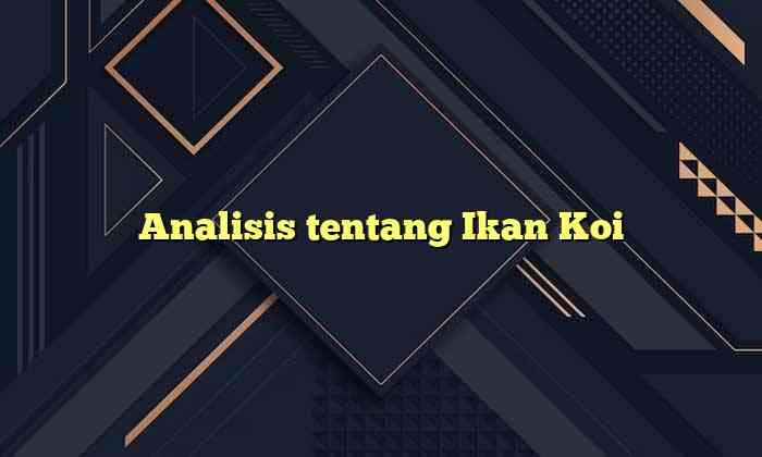 Analisis tentang Ikan Koi