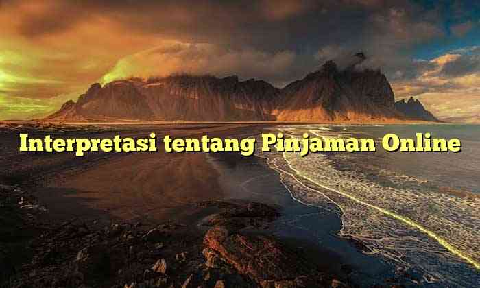 Interpretasi tentang Pinjaman Online