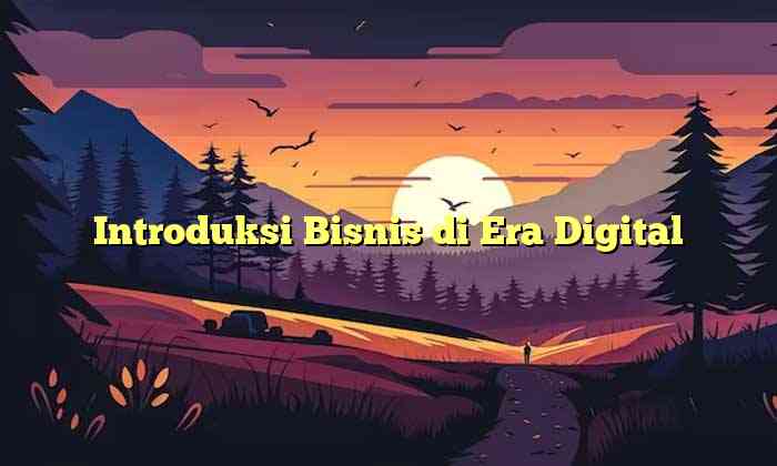 Introduksi Bisnis di Era Digital