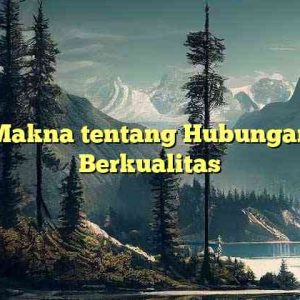 Makna tentang Hubungan Berkualitas