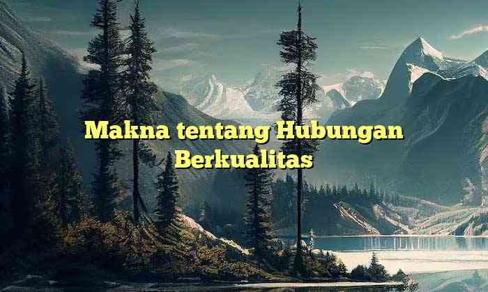 Makna tentang Hubungan Berkualitas