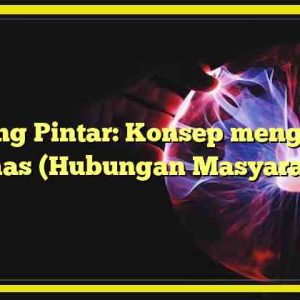 Ruang Pintar: Konsep mengenai Humas (Hubungan Masyarakat)