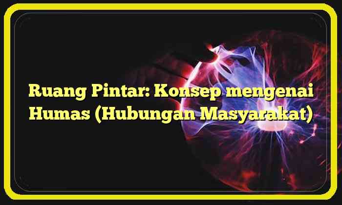 Ruang Pintar: Konsep mengenai Humas (Hubungan Masyarakat)