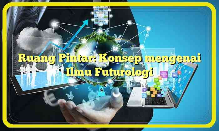 Ruang Pintar: Konsep mengenai Ilmu Futurologi